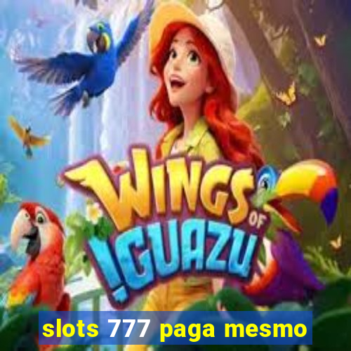 slots 777 paga mesmo